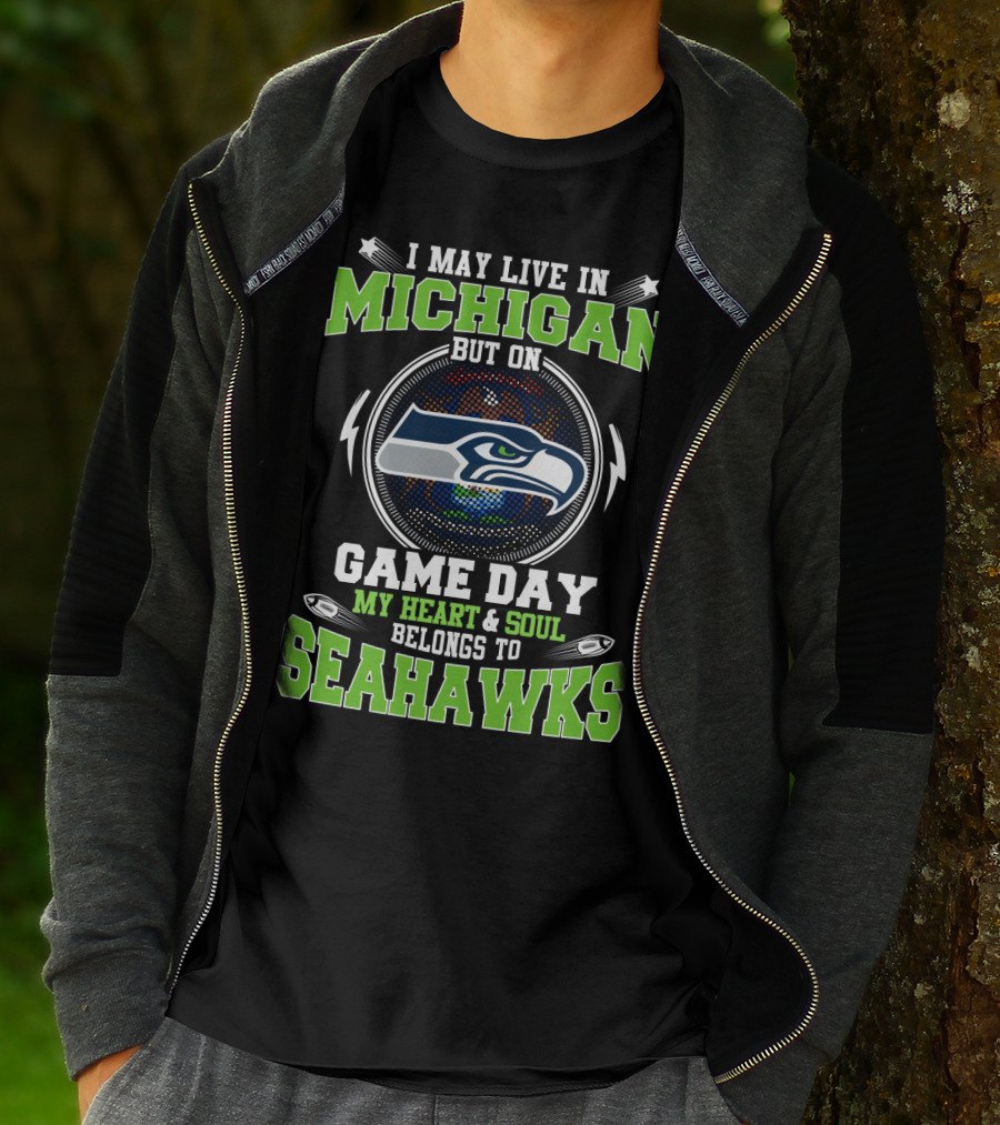 I May Live In Michigan But On Game Day My Heart And Soul Belongs To Seahawks T-Shirt