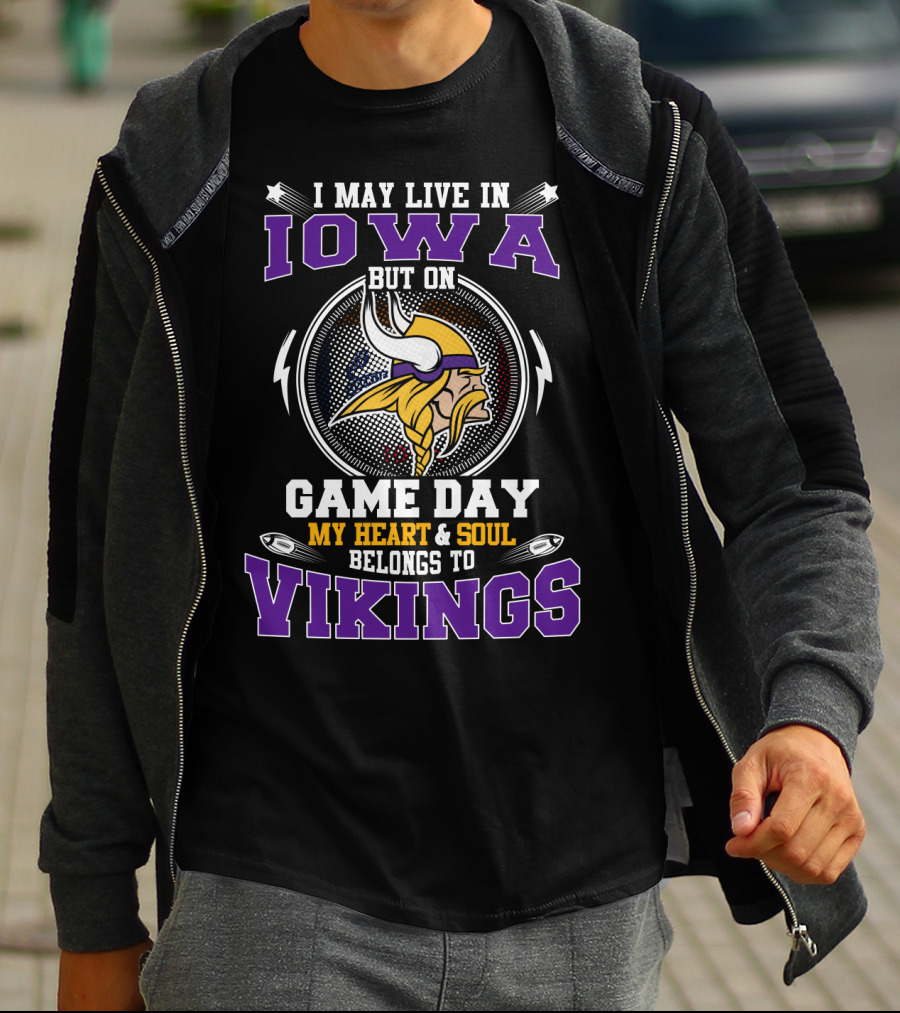 I May Live In Iowa But On Game Day My Heart And Soul Belongs To Vikings T-Shirt
