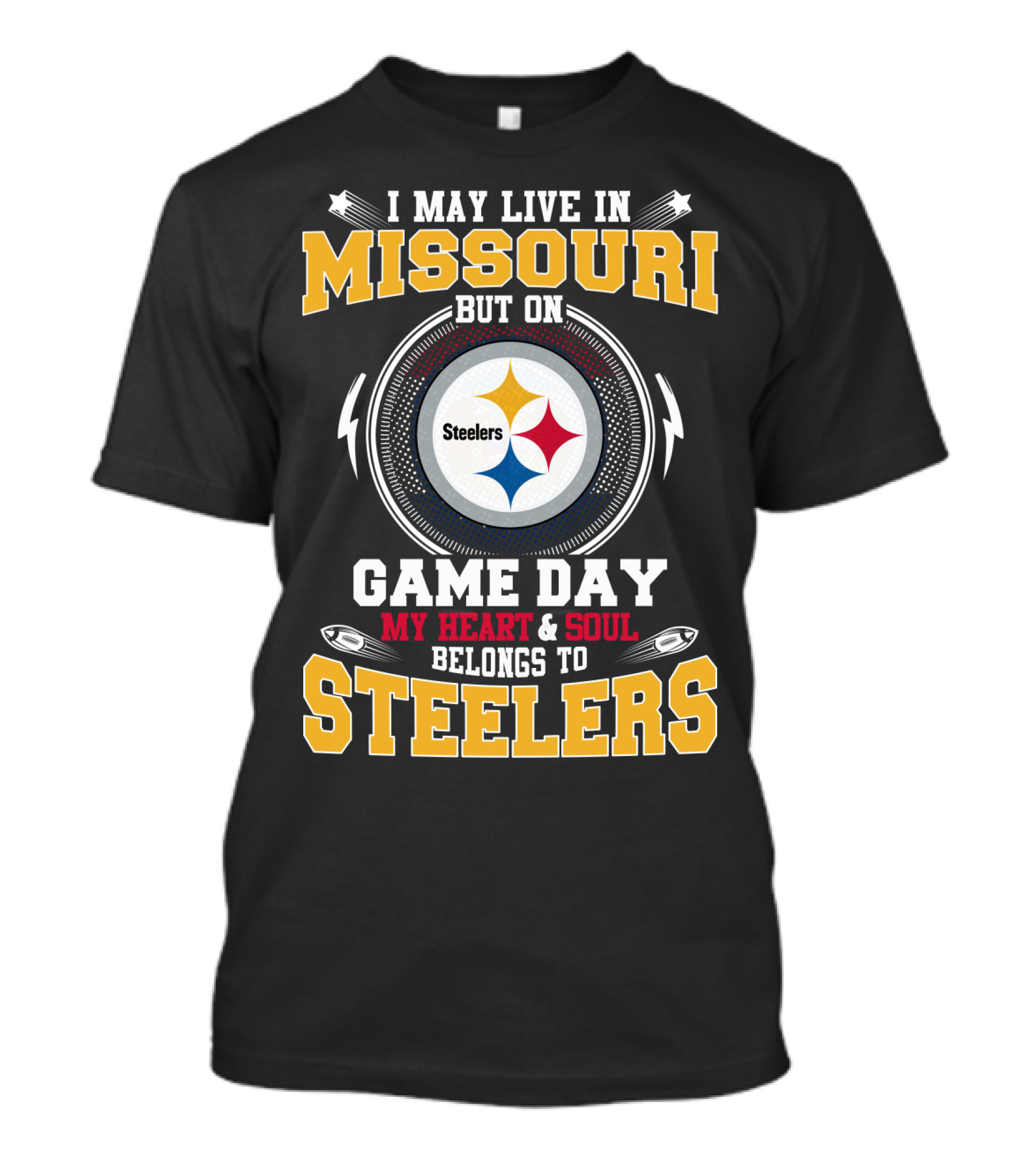 I MAY LIVE IN MISSOURI BUT ON GAME DAY MY HEART And SOUL BELONGS TO STEELERS T-Shirt