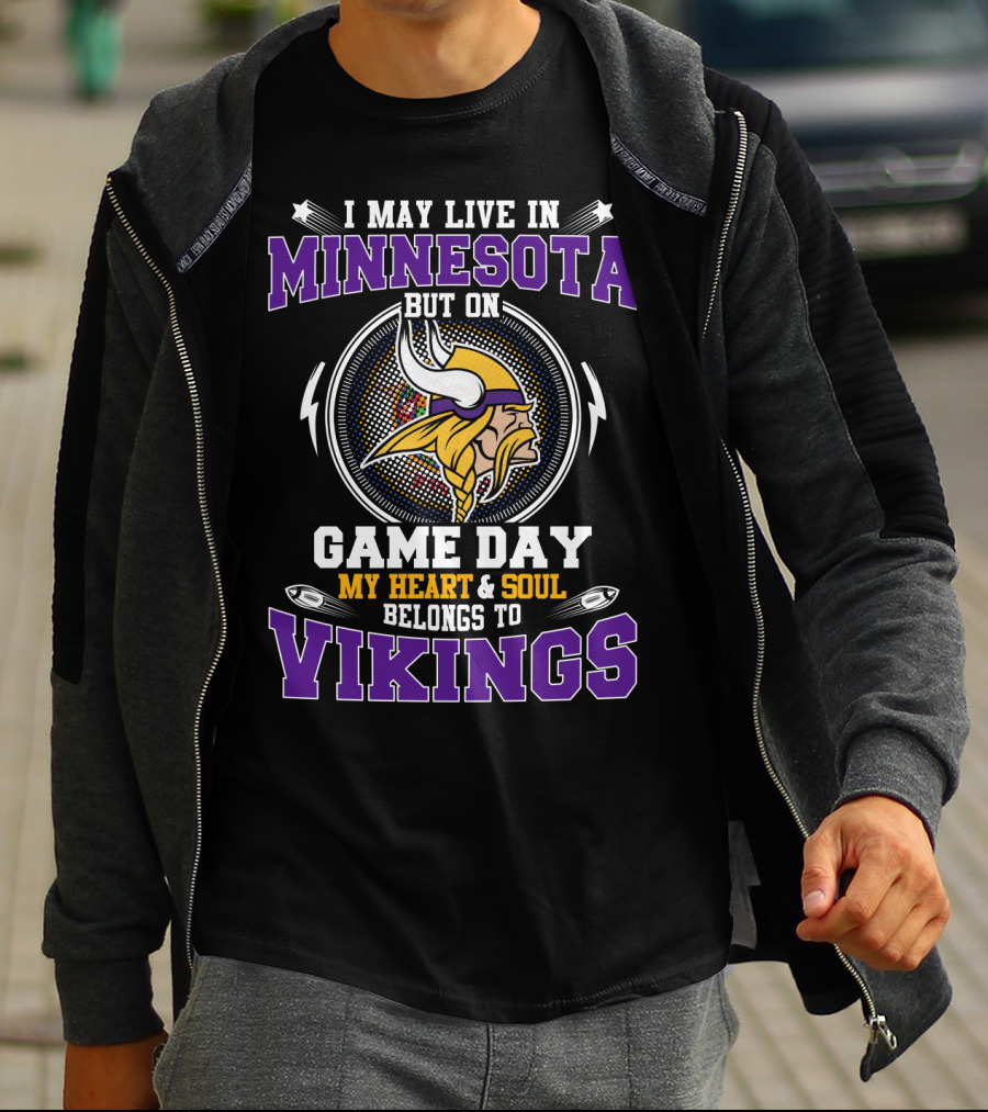 I May Live In Minnesota But On Game Day My Heart And Soul Belongs To Vikings T-Shirt