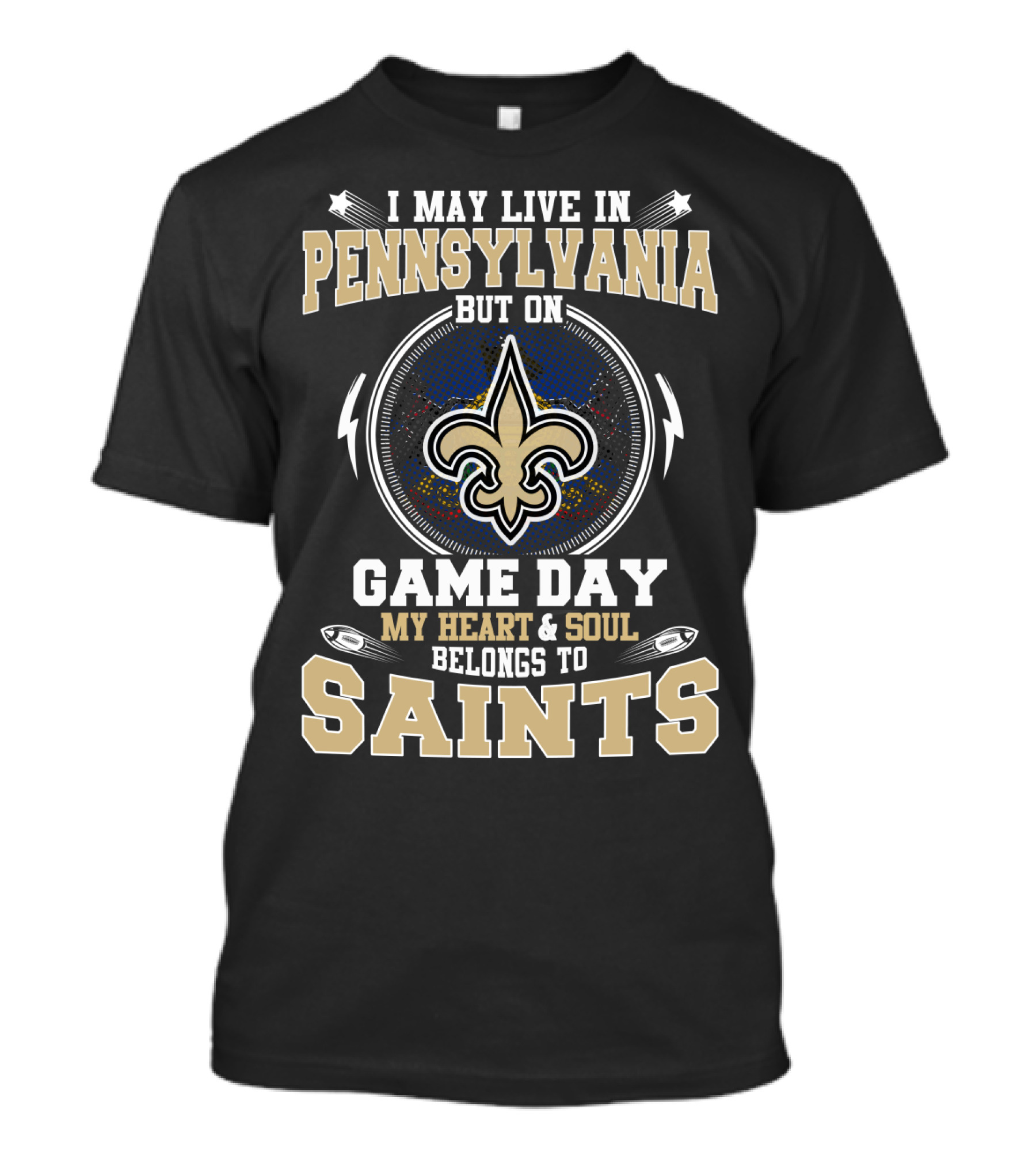 I May Live In Pennsylvania But On Game Day My Heart And Soul Belongs To Saints T-Shirt