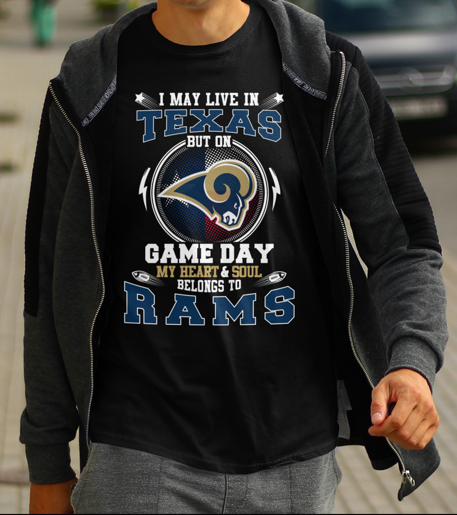 I MAY LIVE IN TEXAS BUT ON GAME DAY MY HEART And SOUL BELONGS TO RAMS T-Shirt