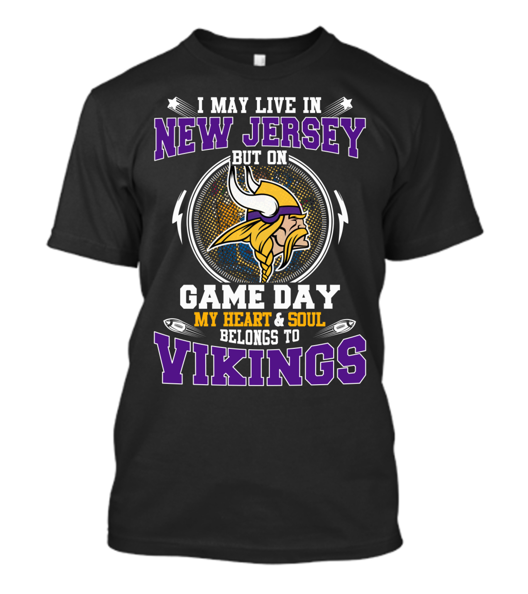 I MAY LIVE IN NEW JERSEY BUT ON GAME DAY MY HEART And SOUL BELONGS TO VIKINGS T-Shirt
