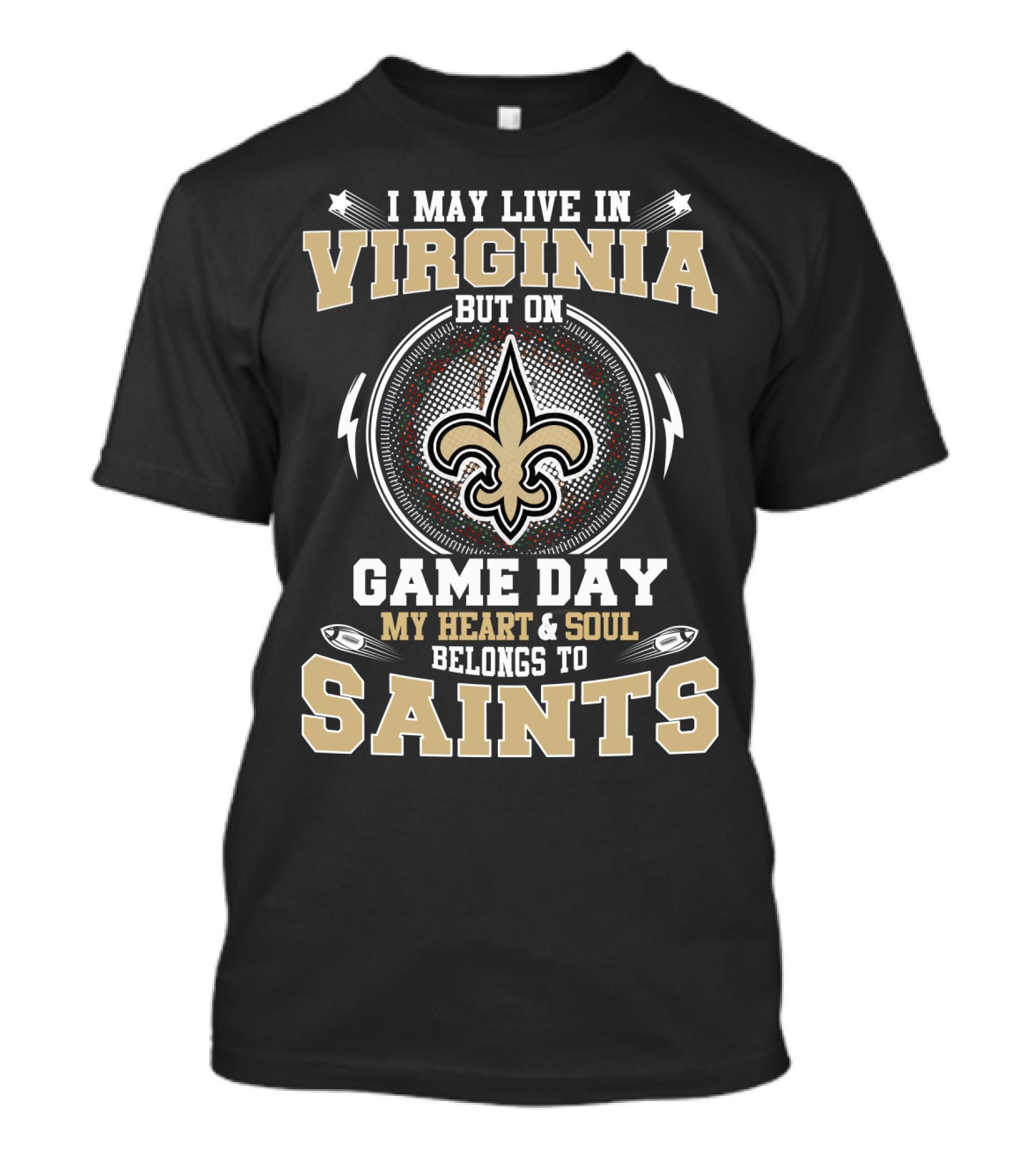 I MAY LIVE IN VIRGINIA BUT ON GAME DAY MY HEART And SOUL BELONGS TO SAINTS T-Shirt