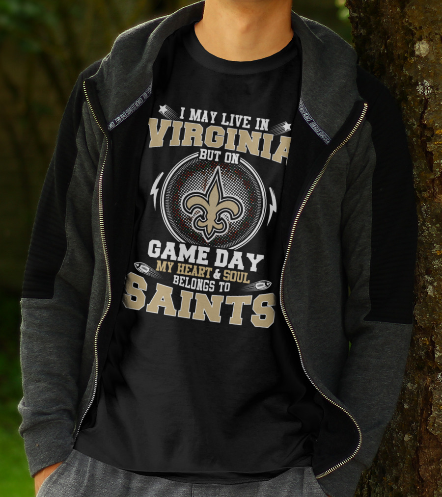 I MAY LIVE IN VIRGINIA BUT ON GAME DAY MY HEART And SOUL BELONGS TO SAINTS T-Shirt