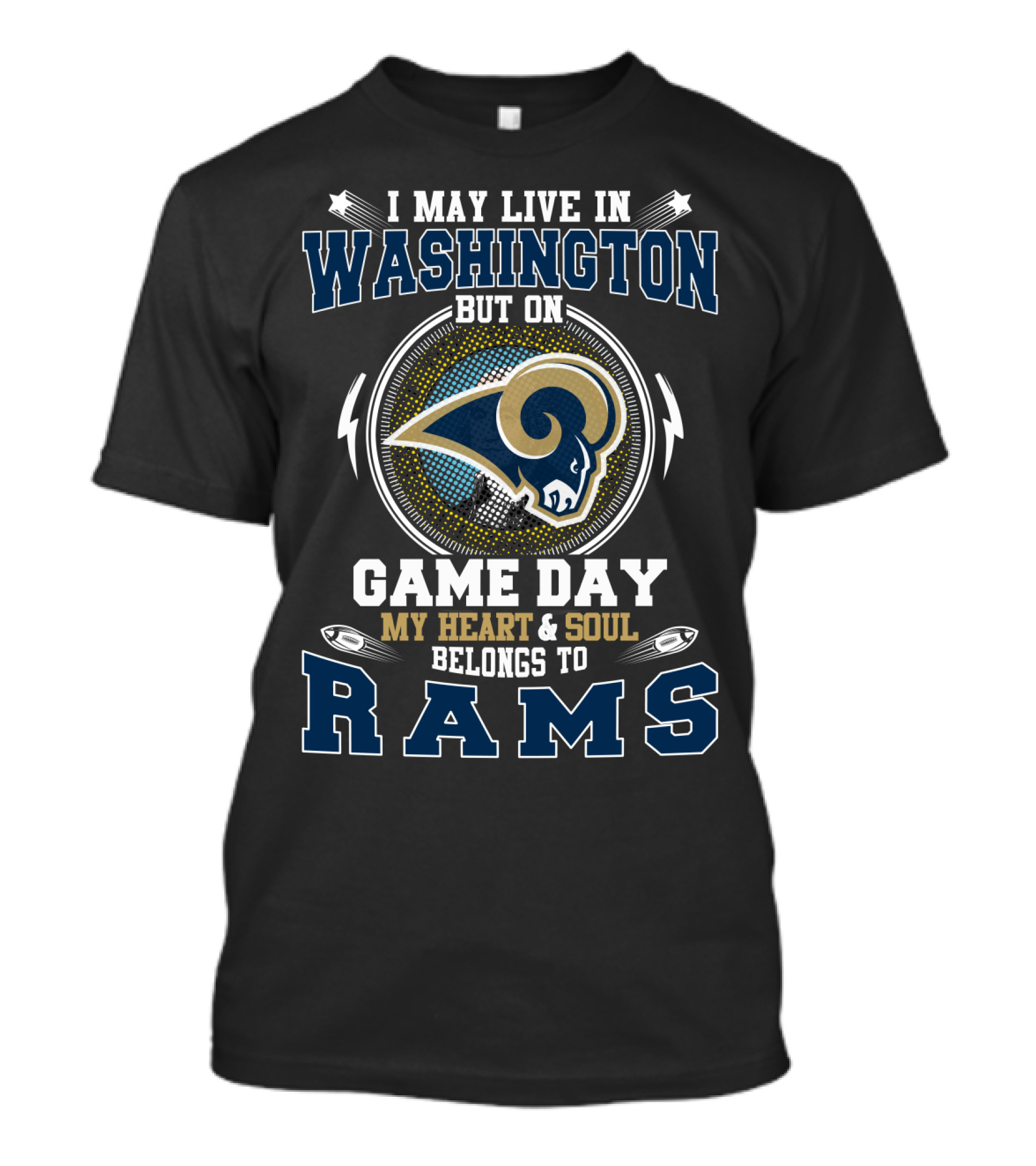 I May Live In Washington But On Game Day My Heart And Soul Belongs To Rams T-Shirt