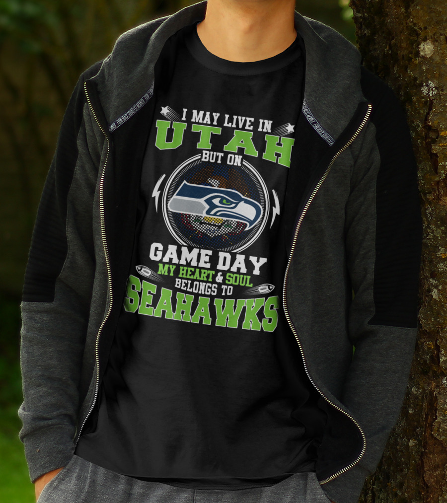 I MAY LIVE IN UTAH BUT ON GAME DAY MY HEART And SOUL BELONGS TO SEAHAWKS T-Shirt