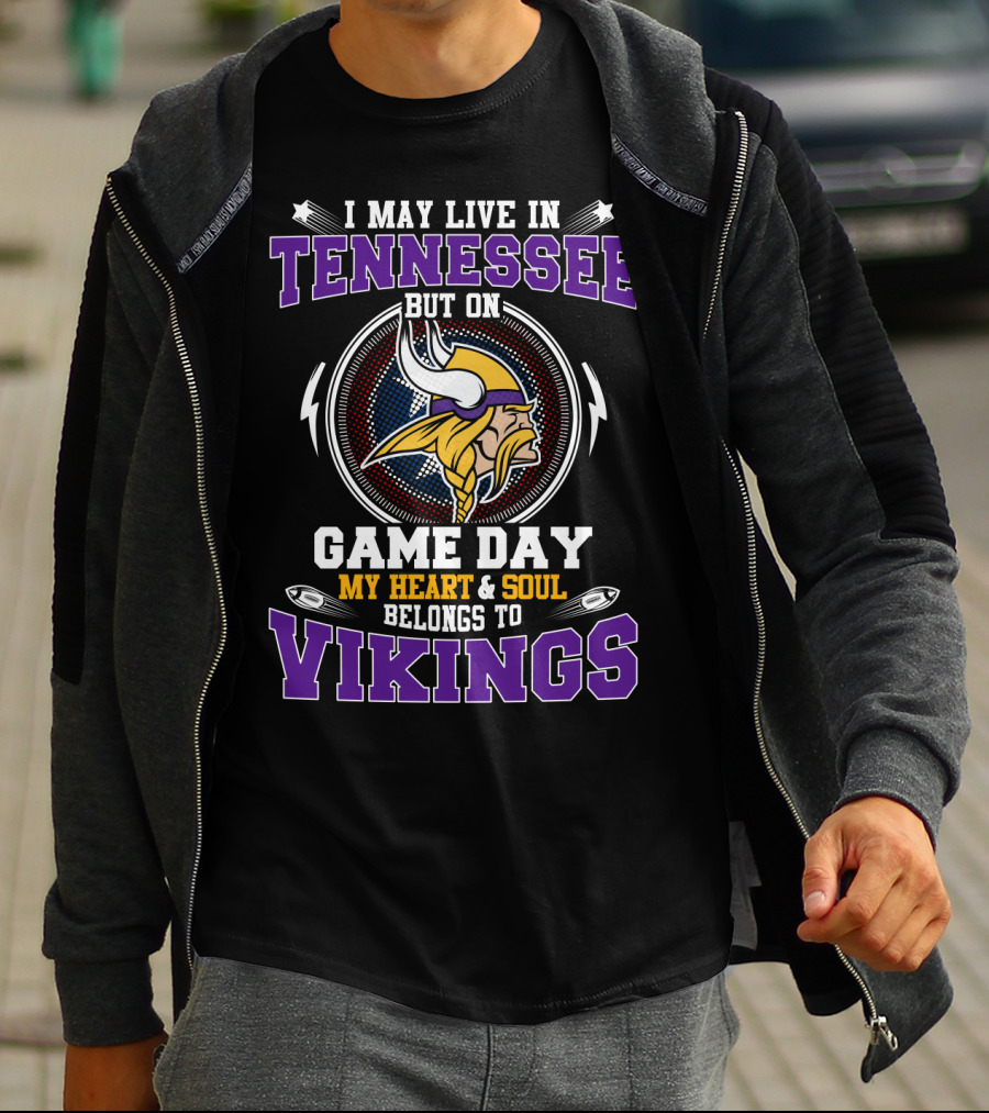 I MAY LIVE IN TENNESSEE BUT ON GAME DAY MY HEART And SOUL BELONGS TO VIKINGS T-Shirt