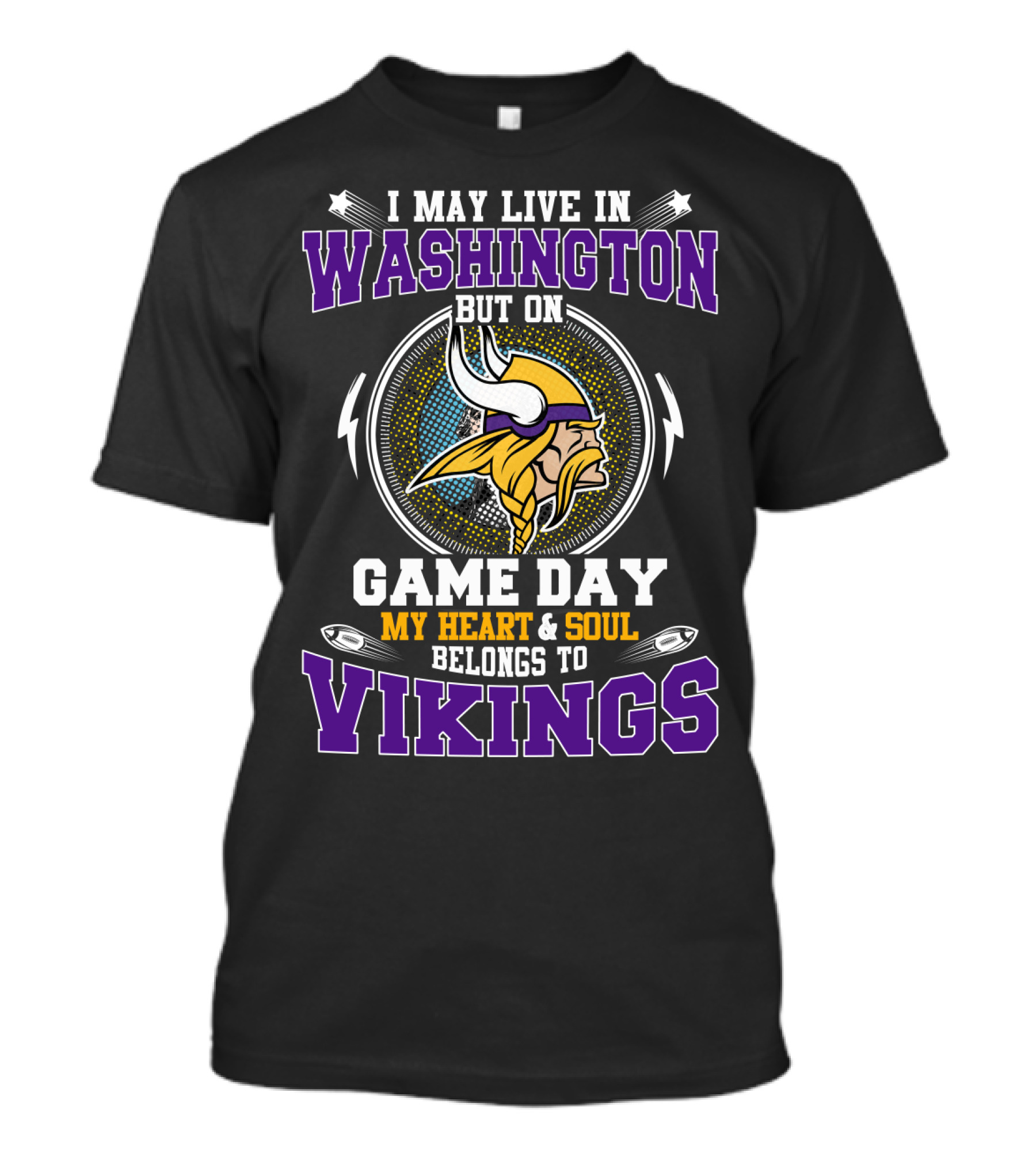 I MAY LIVE IN WASHINGTON BUT ON GAME DAY MY HEART And SOUL BELONGS TO VIKINGS T-Shirt
