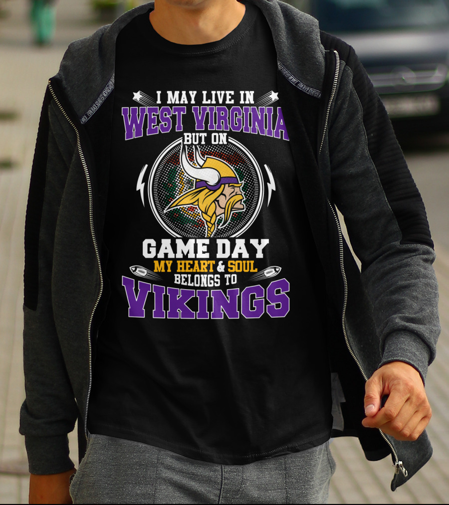 I May Live In West Virginia But On Game Day My Heart & Soul Belongs To Vikings T-Shirt