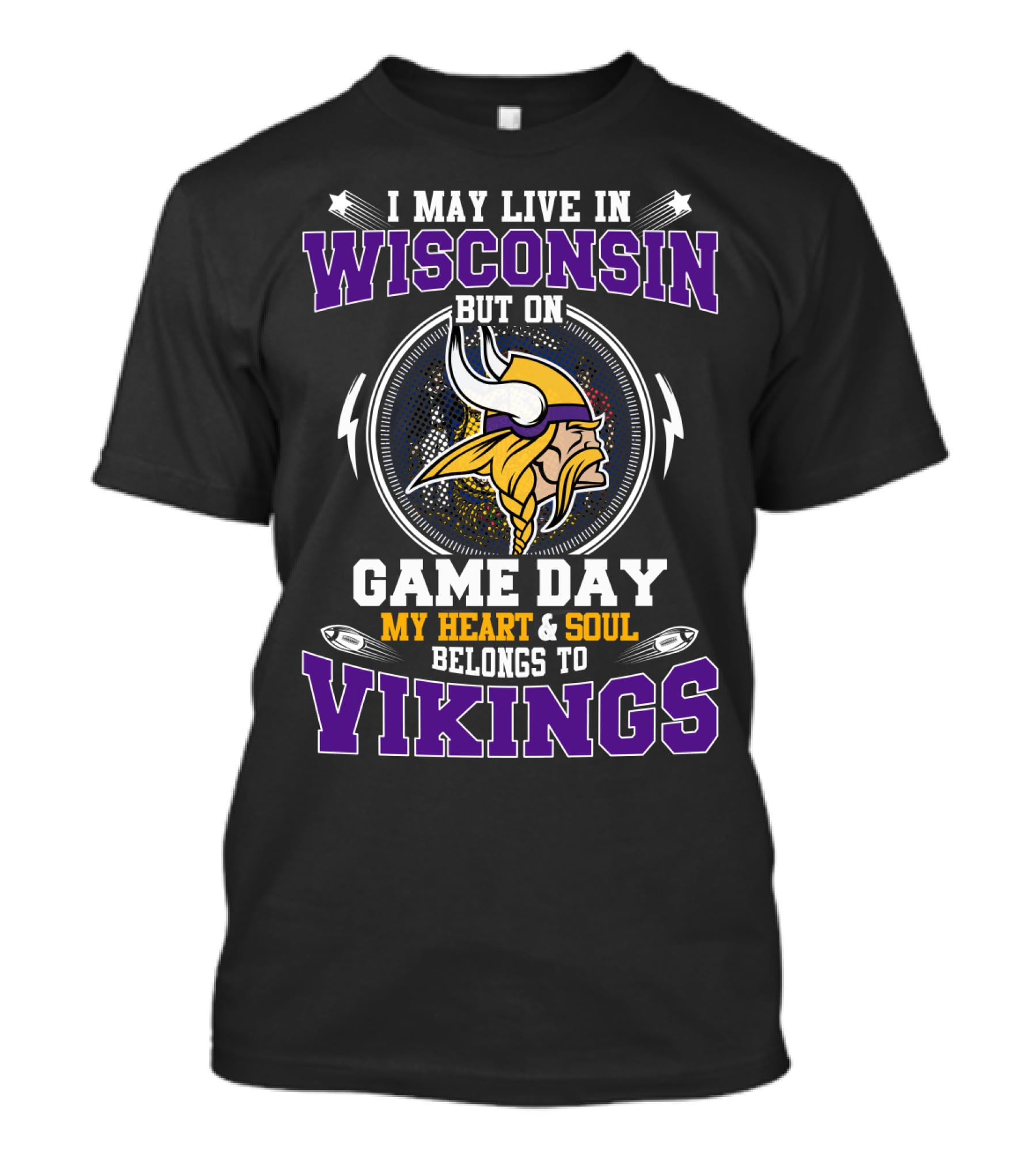I May Live In Wisconsin But On Game Day My Heart And Soul Belongs To Vikings T-Shirt