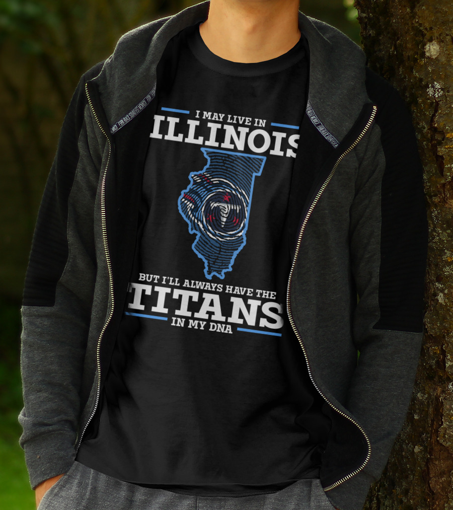 I May Live In Illinois But I'll Always Have The Titans In My DNA T-Shirt