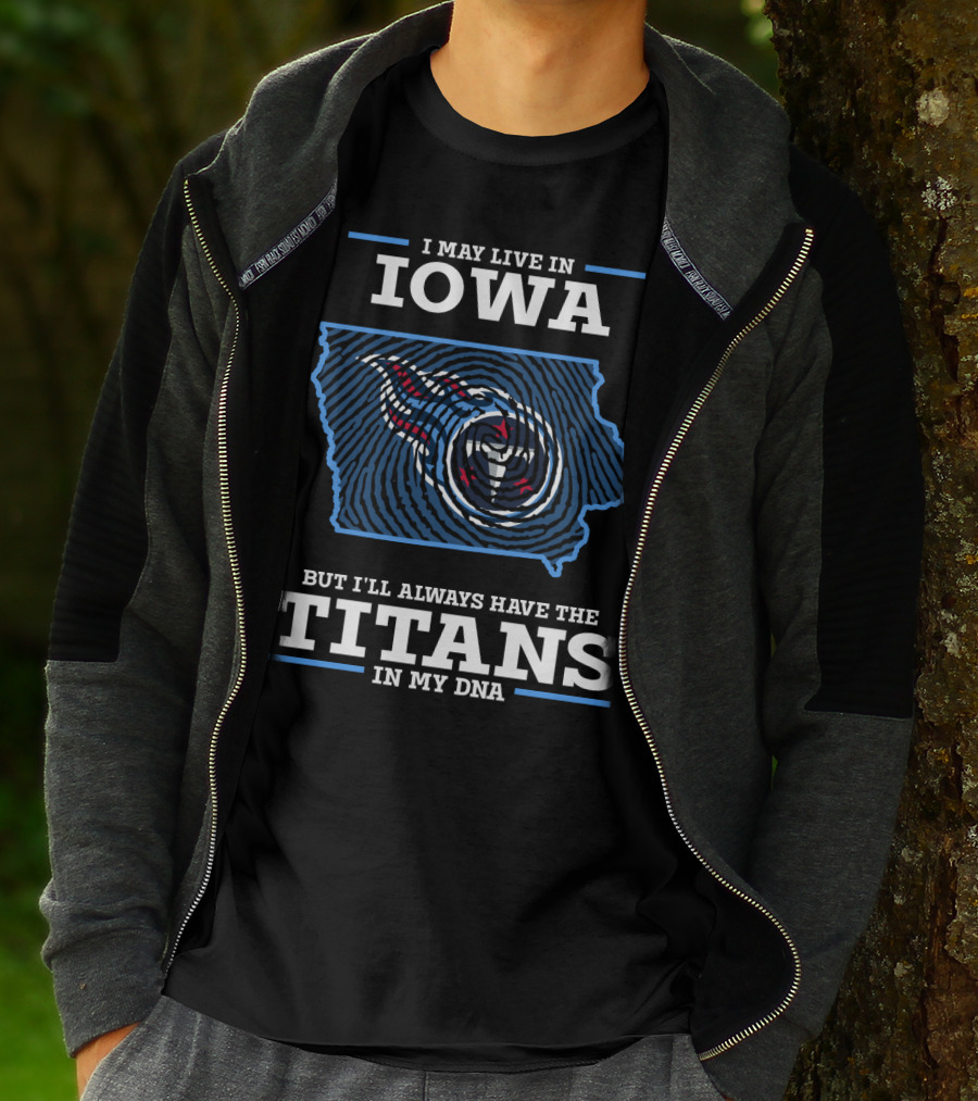 I May Live In Iowa But I'll Always Have The Titans In My DNA T-Shirt
