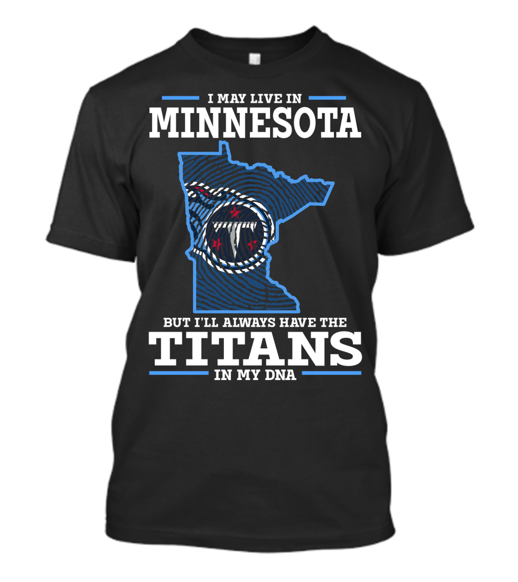 I MAY LIVE IN MINNESOTA BUT I'LL ALWAYS HAVE THE TITANS IN MY DNA T-Shirt