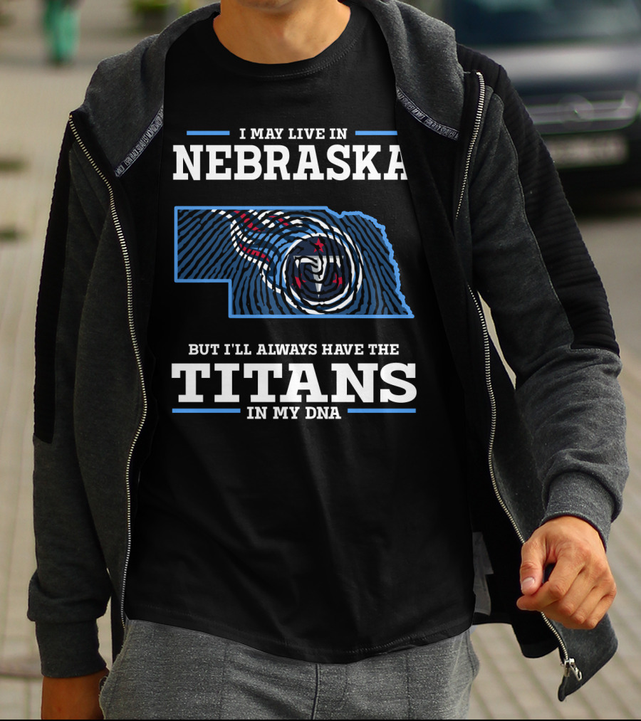 I May Live In Nebraska But I'll Always Have The Titans In My DNA T-Shirt