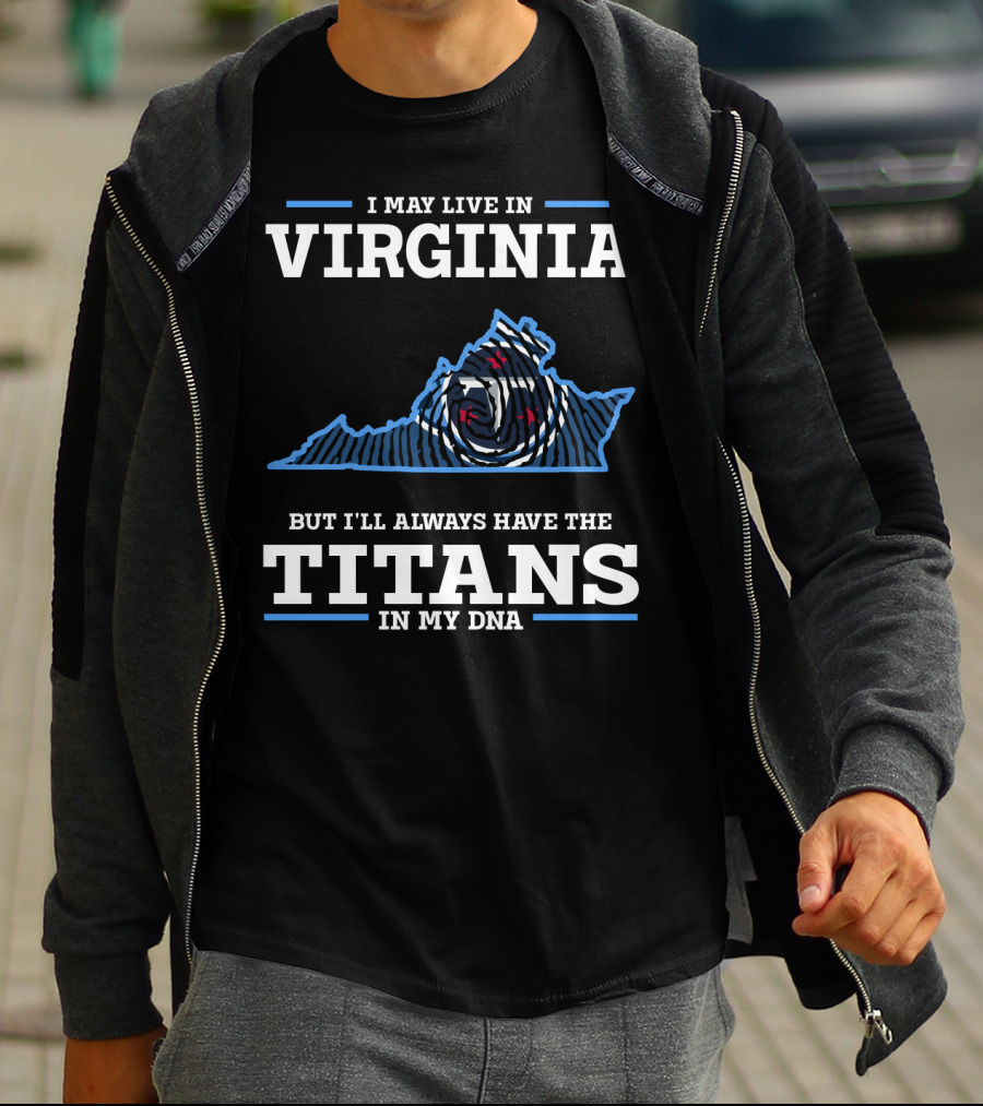 I May Live In Virginia But I'll Always Have The Titans In My DNA T-Shirt
