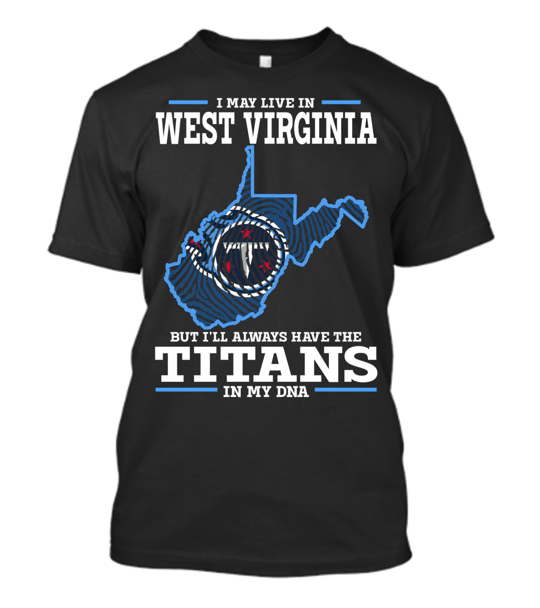 I May Live In West Virginia But I'll Always Have The Titans In My DNA T-Shirt
