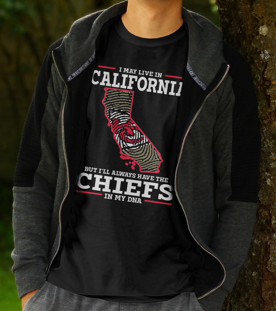 I May Live IN California But I'll Always Have The Chiefs IN My Dna T-Shirt