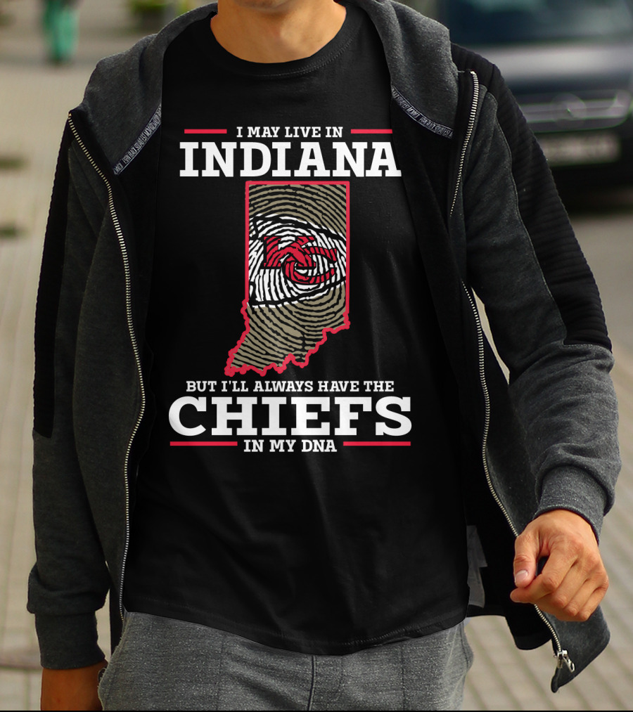 I May Live In Indiana But I'll Always Have The Chiefs In My DNA T-Shirt