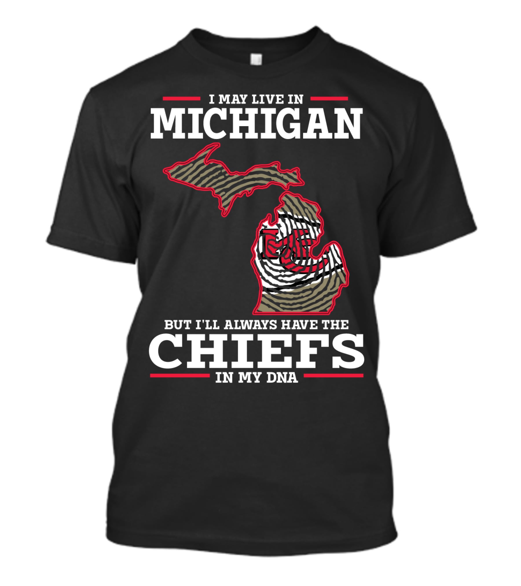 I May Live In Michigan But I'll Always Have The Chiefs In My DNA T-Shirt