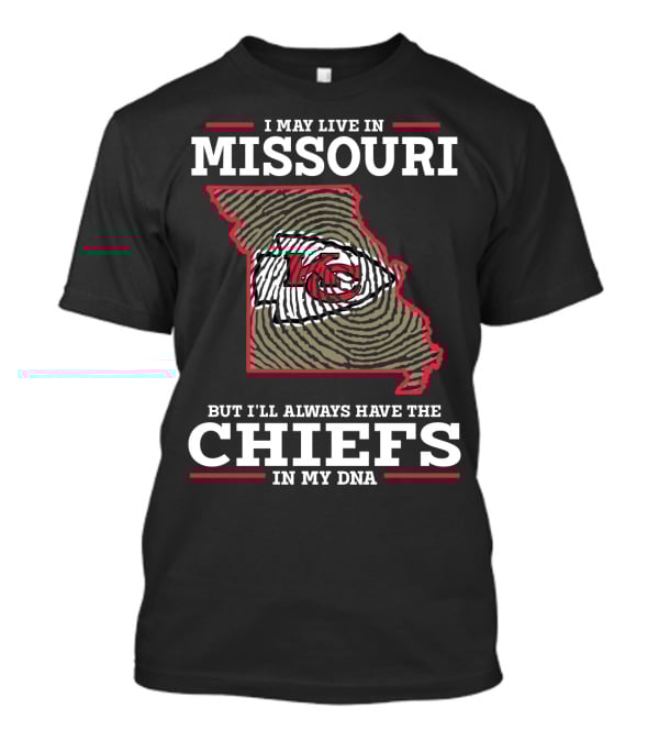 I May Live In Missouri But I'll Always Have The Chiefs In My Dna T-Shirt