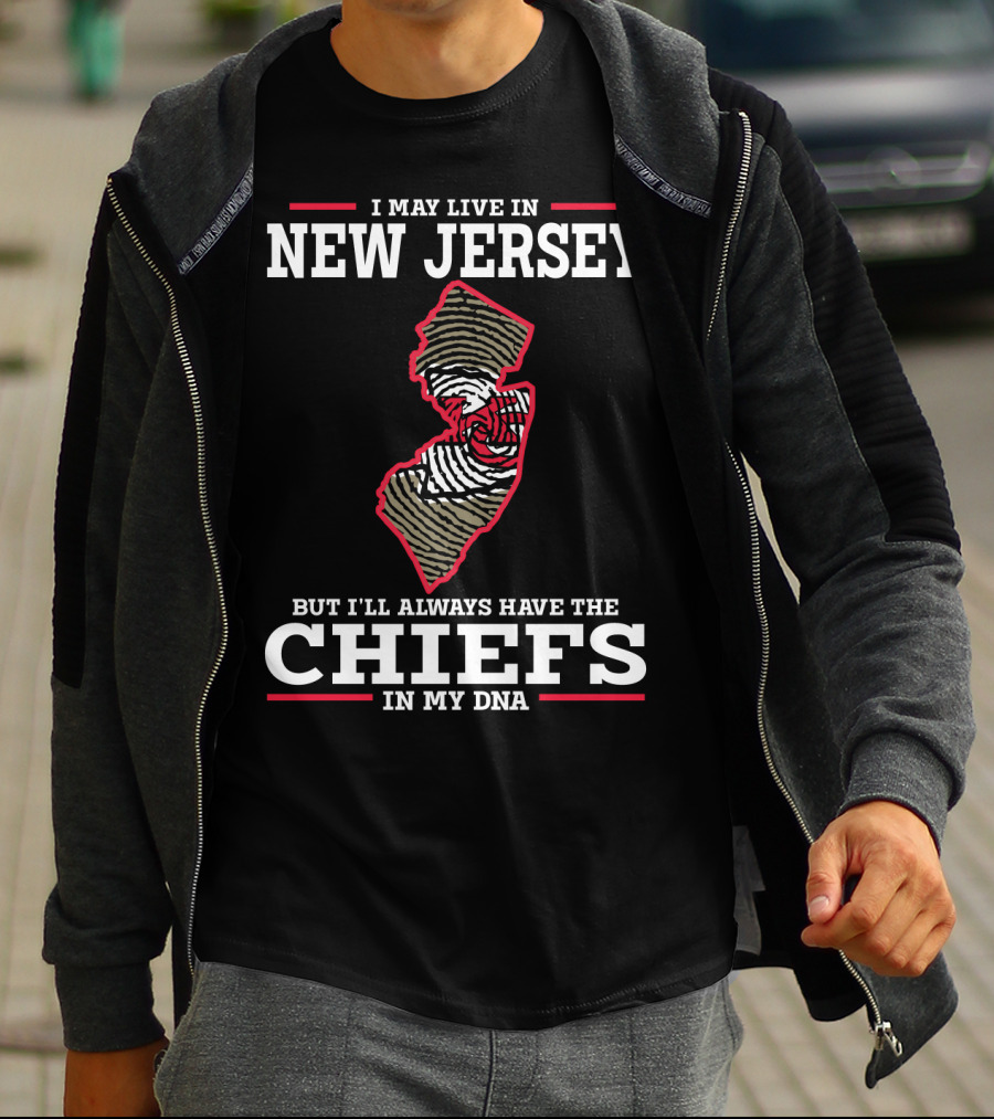 I May Live In New Jersey But I'll Always Have The Chiefs In My DNA T-Shirt