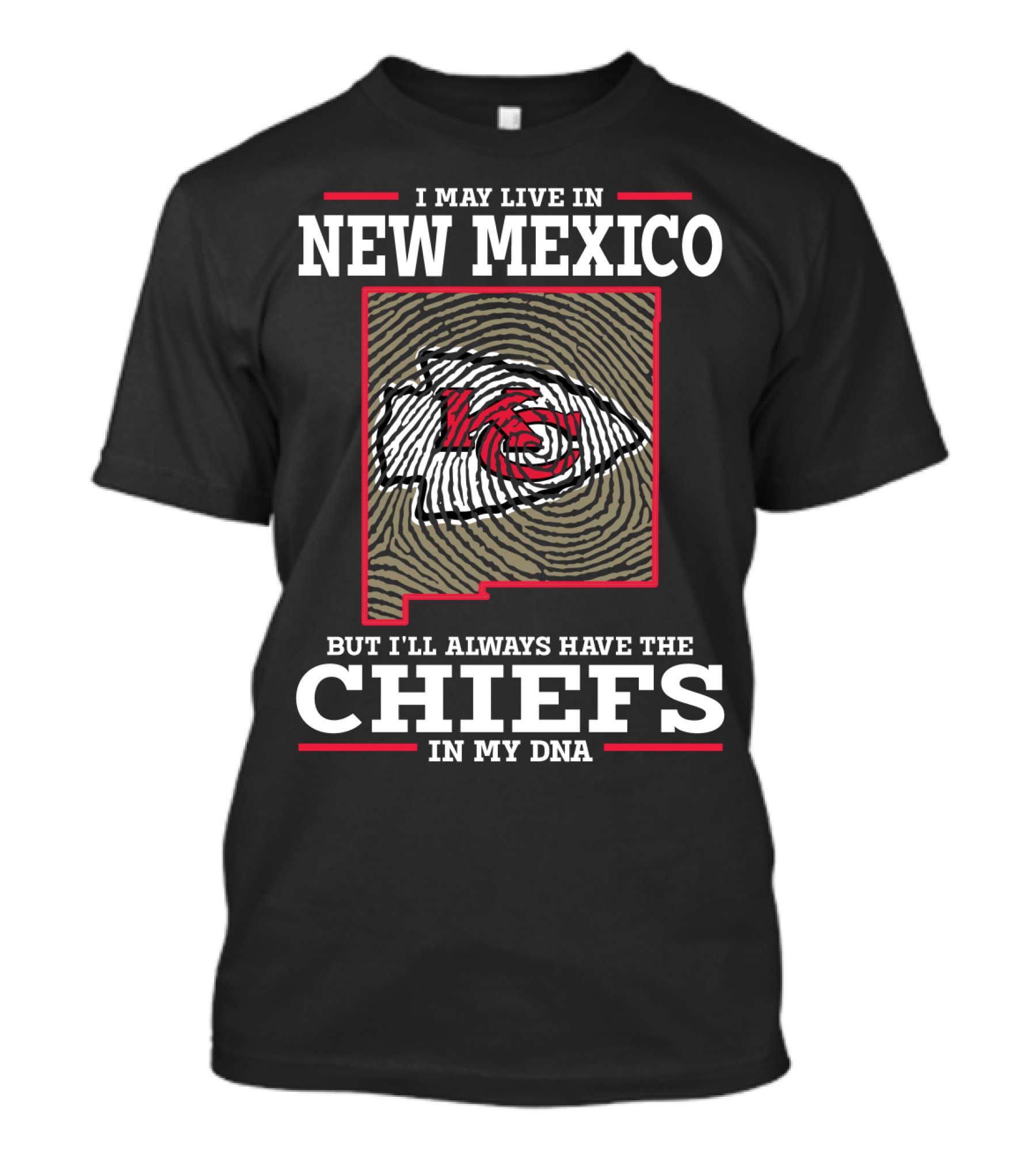 I MAY LIVE IN NEW MEXICO BUT I'LL ALWAYS HAVE THE CHIEFS IN MY DNA T-Shirt