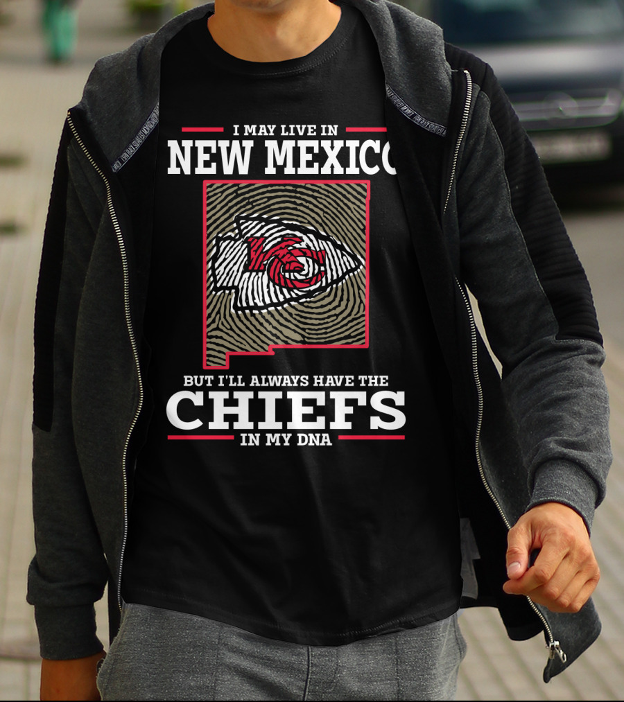 I MAY LIVE IN NEW MEXICO BUT I'LL ALWAYS HAVE THE CHIEFS IN MY DNA T-Shirt