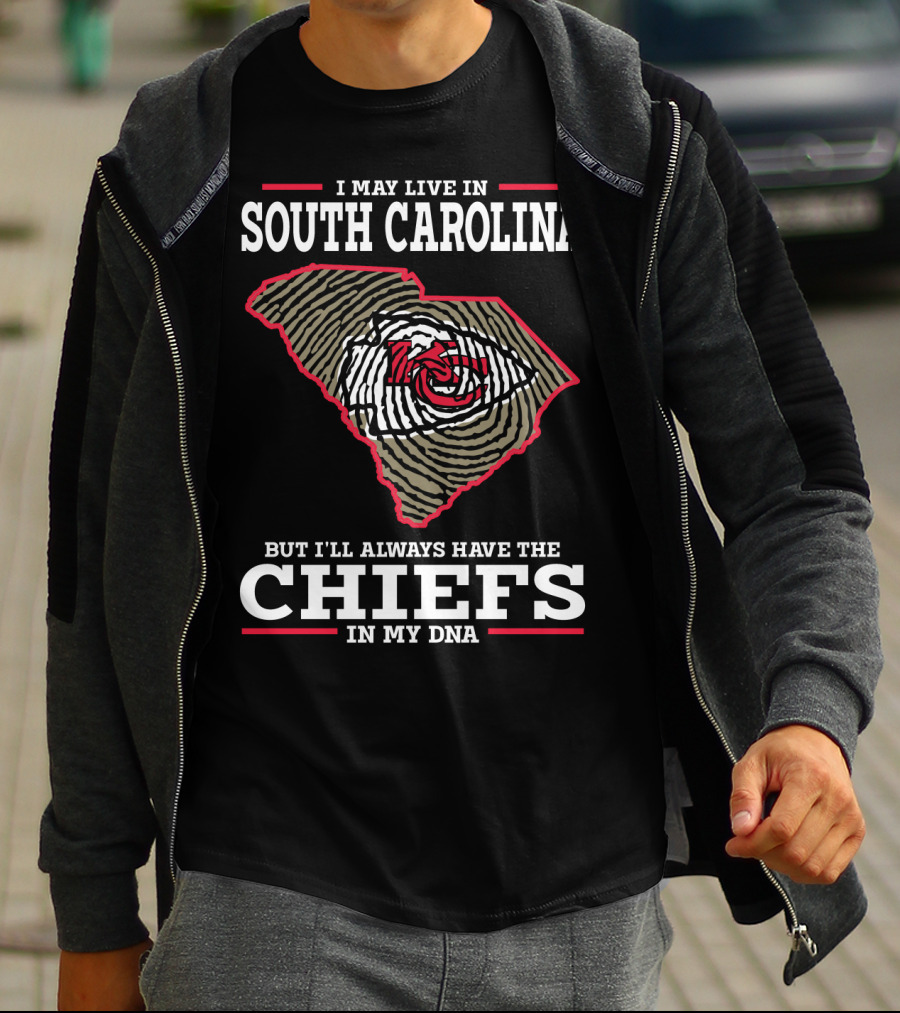 I MAY LIVE IN SOUTH CAROLINA BUT I'LL ALWAYS HAVE THE CHIEFS IN MY DNA T-Shirt