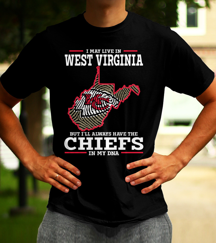 I May Live In West Virginia But I'll Always Have The Chiefs In My DNA T-Shirt