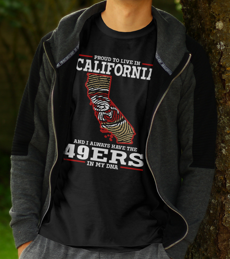 Proud To Live In California And I Always Have The 49ers In My Dna T-Shirt