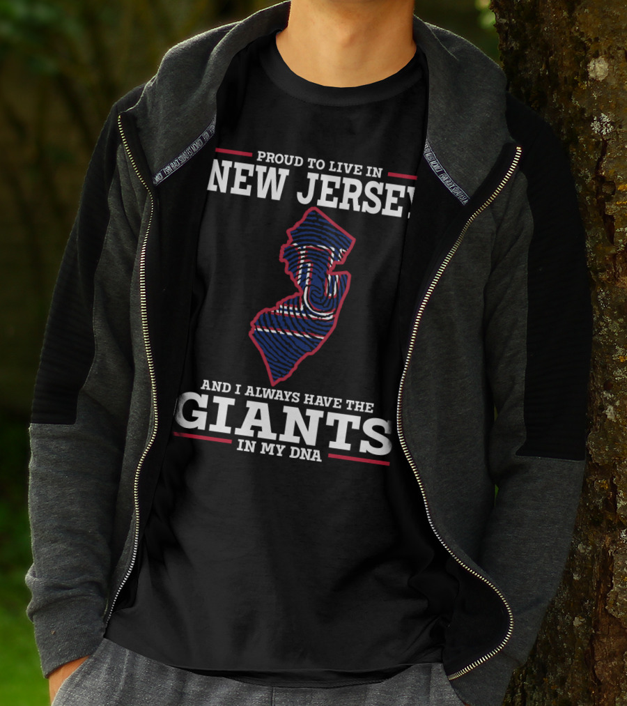 PROUD TO LIVE IN NEW JERSEY AND I ALWAYS HAVE THE GIANTS IN MY DNA T-Shirt