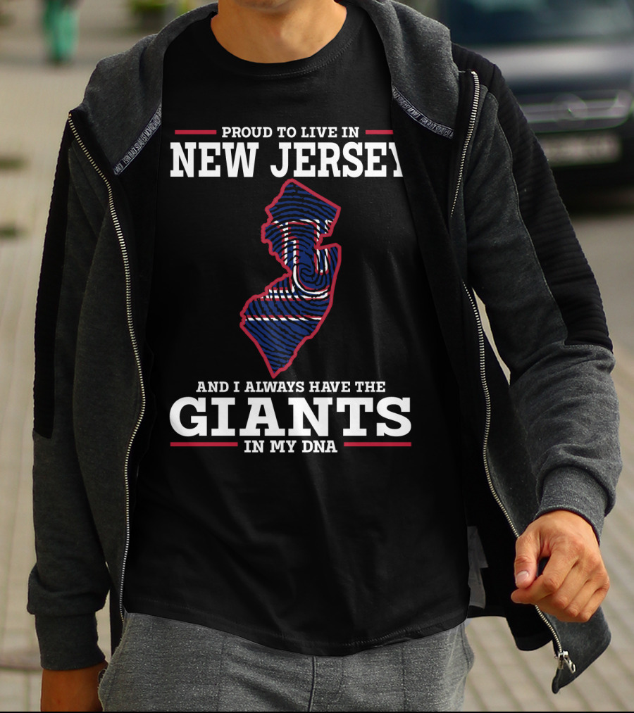 PROUD TO LIVE IN NEW JERSEY AND I ALWAYS HAVE THE GIANTS IN MY DNA T-Shirt