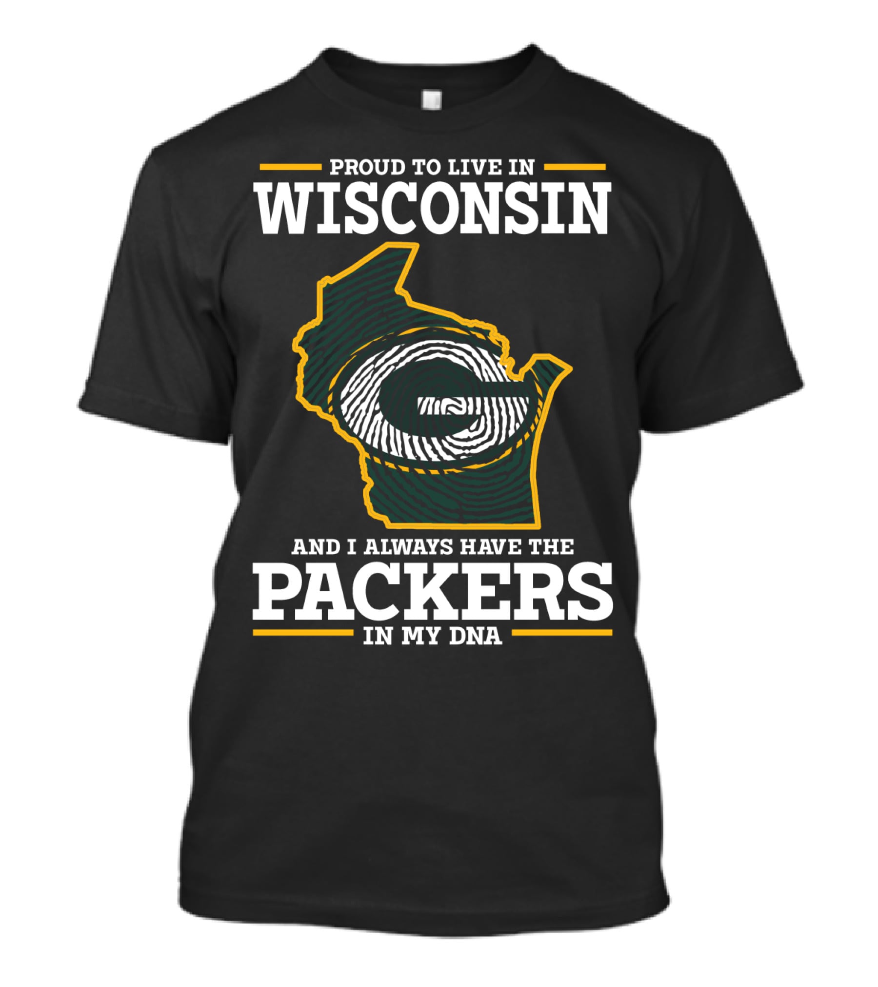 Proud To Live In Wisconsin And I Always Have The Packers In My DNA T-Shirt