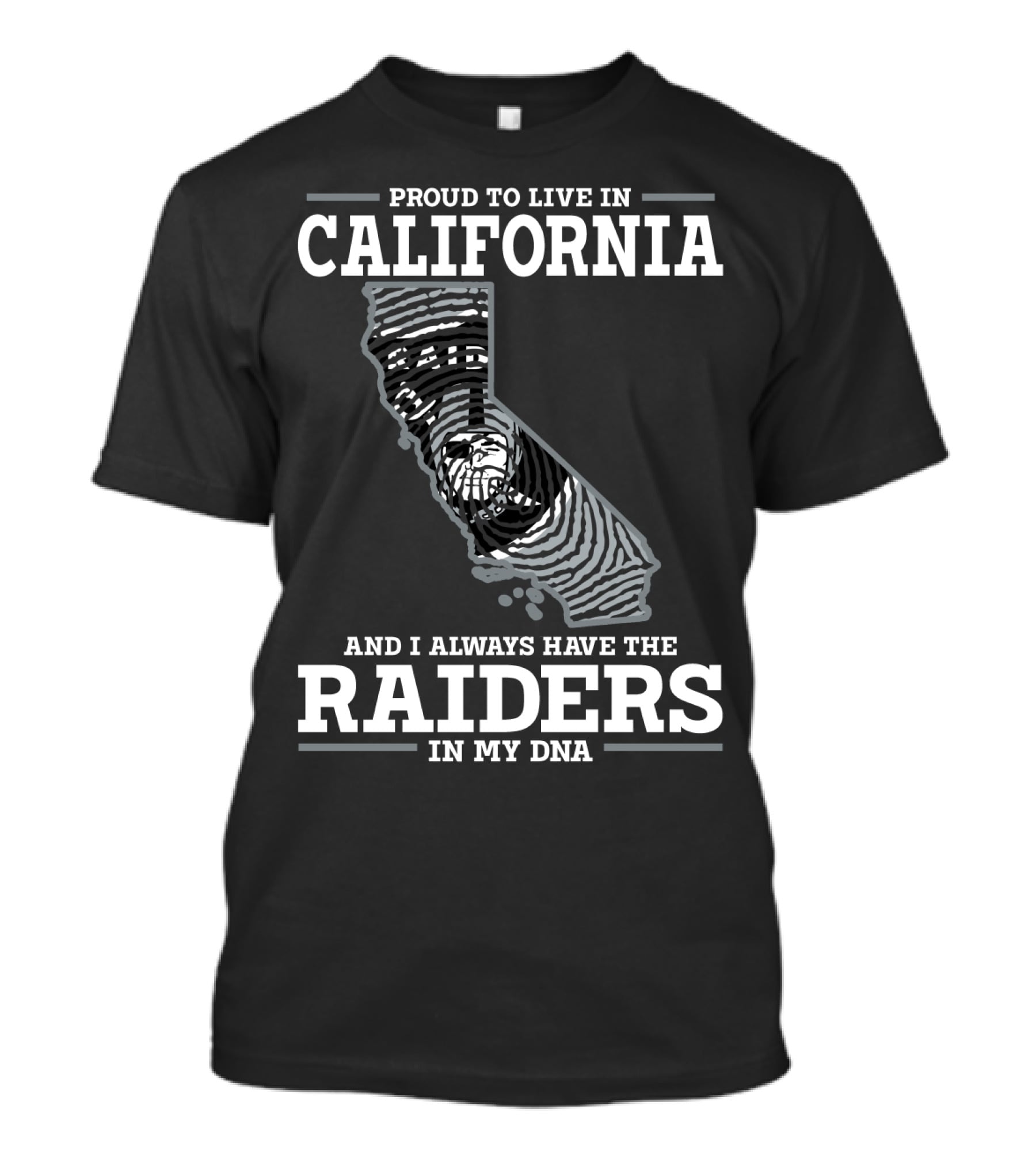 PROUD TO LIVE IN CALIFORNIA AND I ALWAYS HAVE THE RAIDERS IN MY DNA T-Shirt