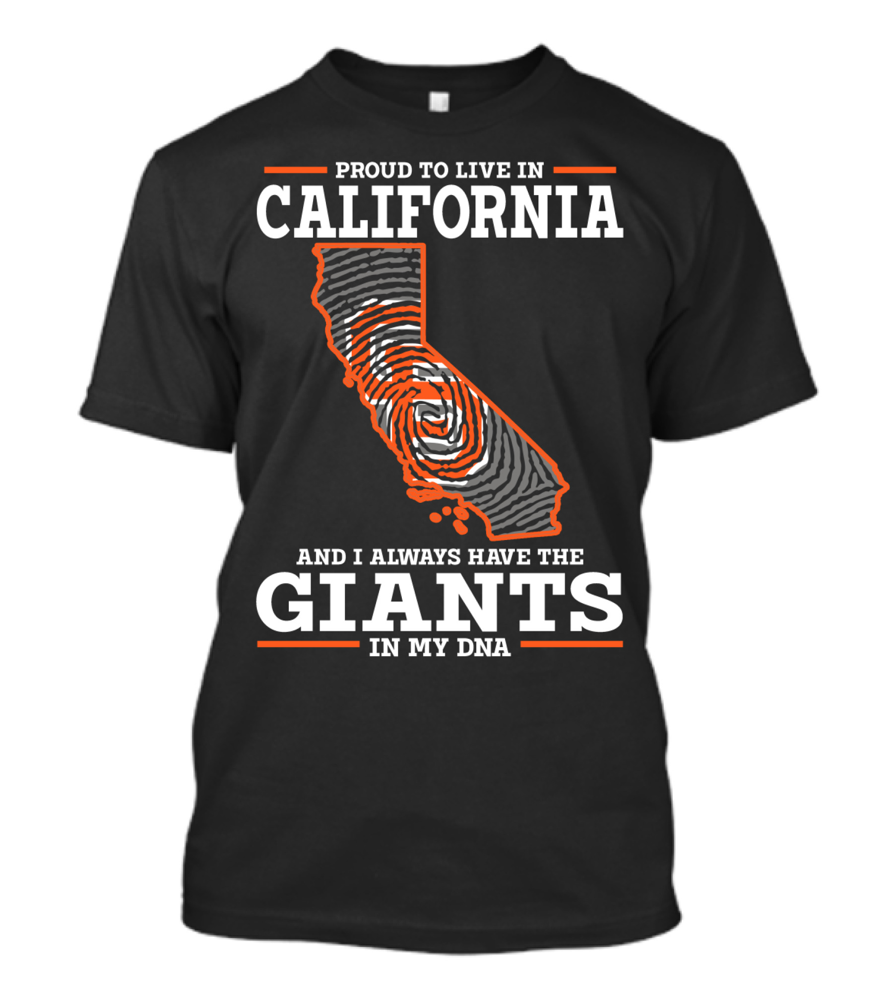 PROUD TO LIVE IN CALIFORNIA AND I ALWAYS HAVE THE GIANTS IN MY DNA T-Shirt