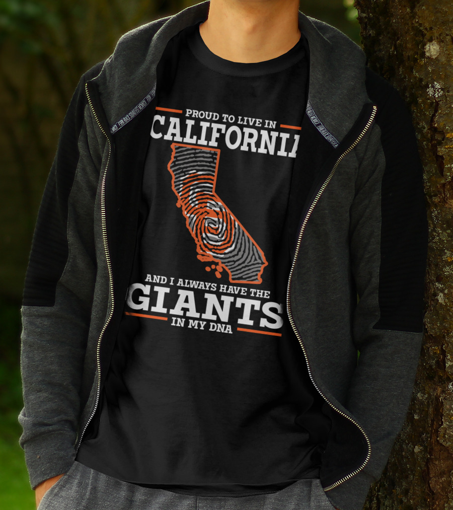 PROUD TO LIVE IN CALIFORNIA AND I ALWAYS HAVE THE GIANTS IN MY DNA T-Shirt