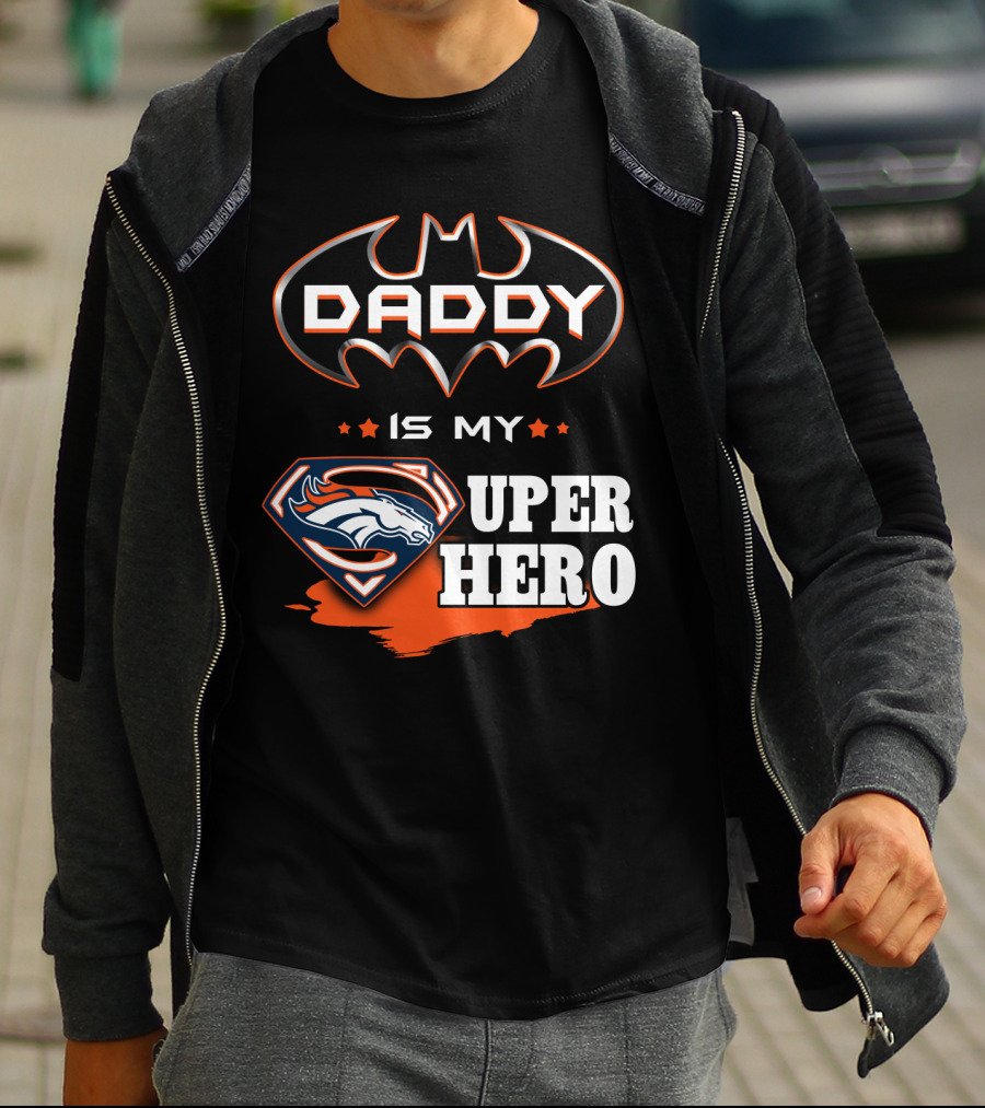 Daddy Is My Super Hero Broncos Batman Superman T-Shirt