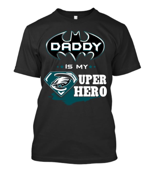 Daddy Is My Super Hero Eagles Batman Superman T-Shirt