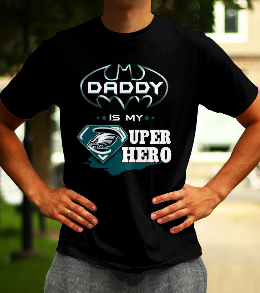 Daddy Is My Super Hero Eagles Batman Superman T-Shirt