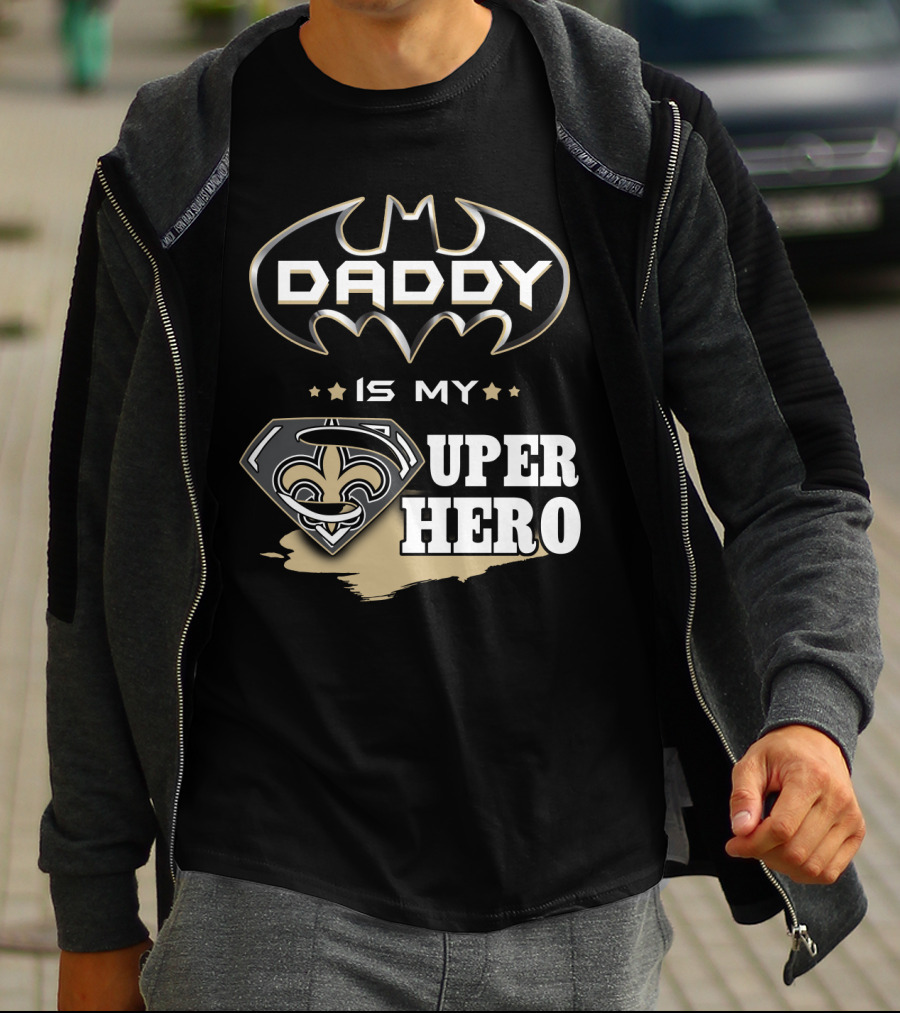 Daddy Is My Super Hero Saints Batman Superman T-Shirt
