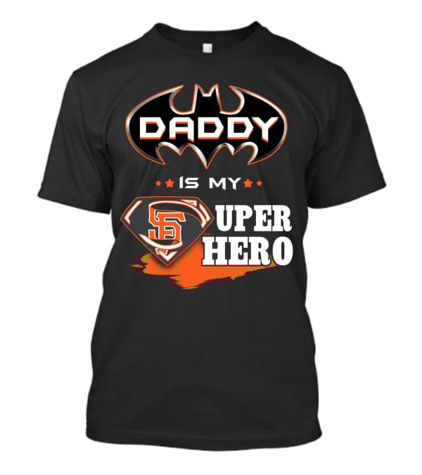Daddy Is My Sf Giants Super Hero T-Shirt