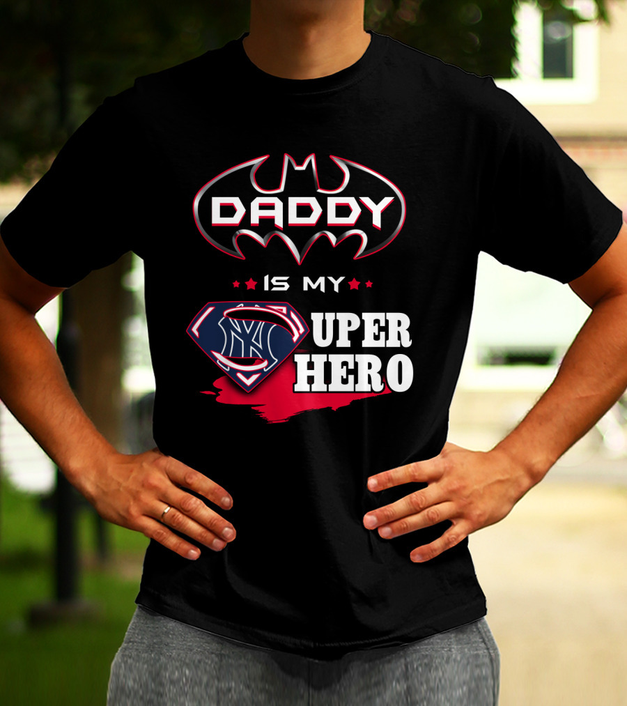 Daddy Is My Super Hero Yankees Batman Superman T-Shirt