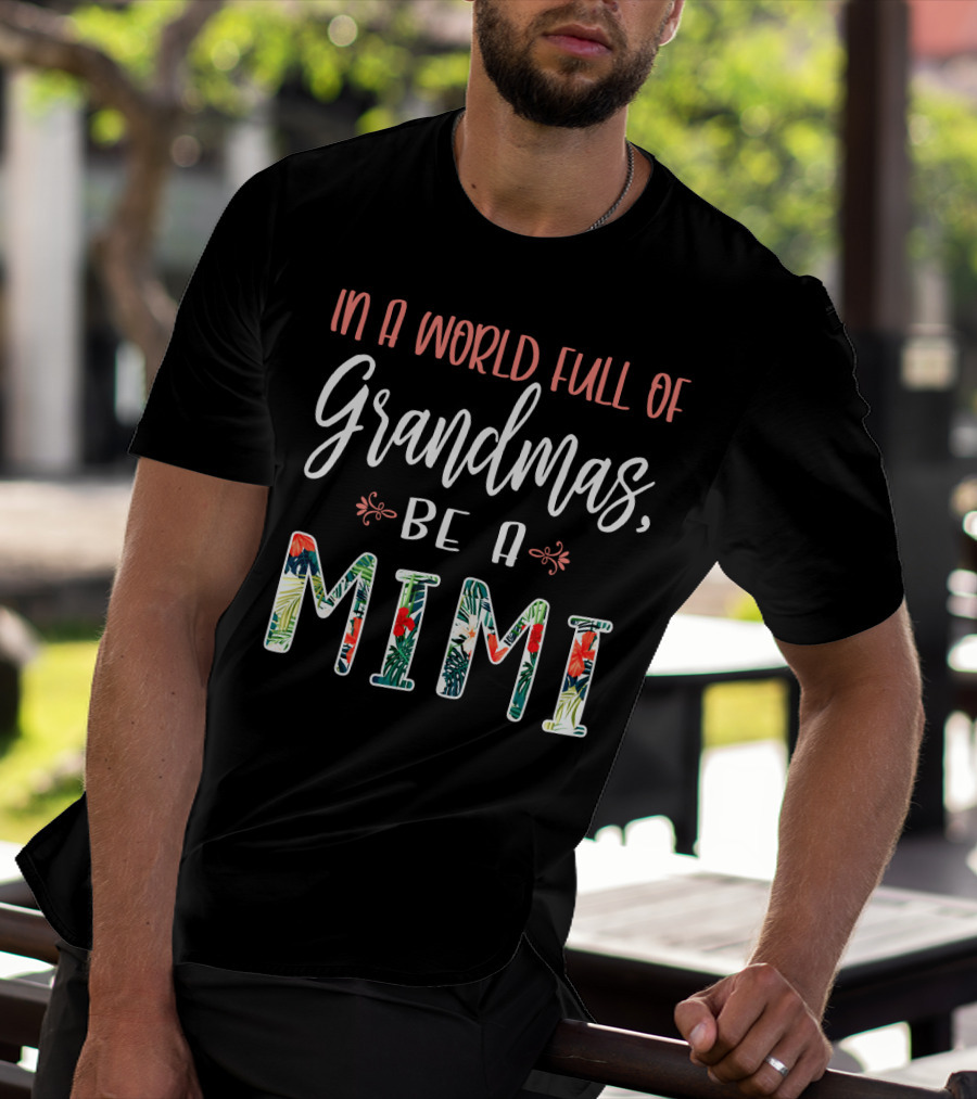 In A World Full Of Grandmas Be A Mimi Floral T-Shirt