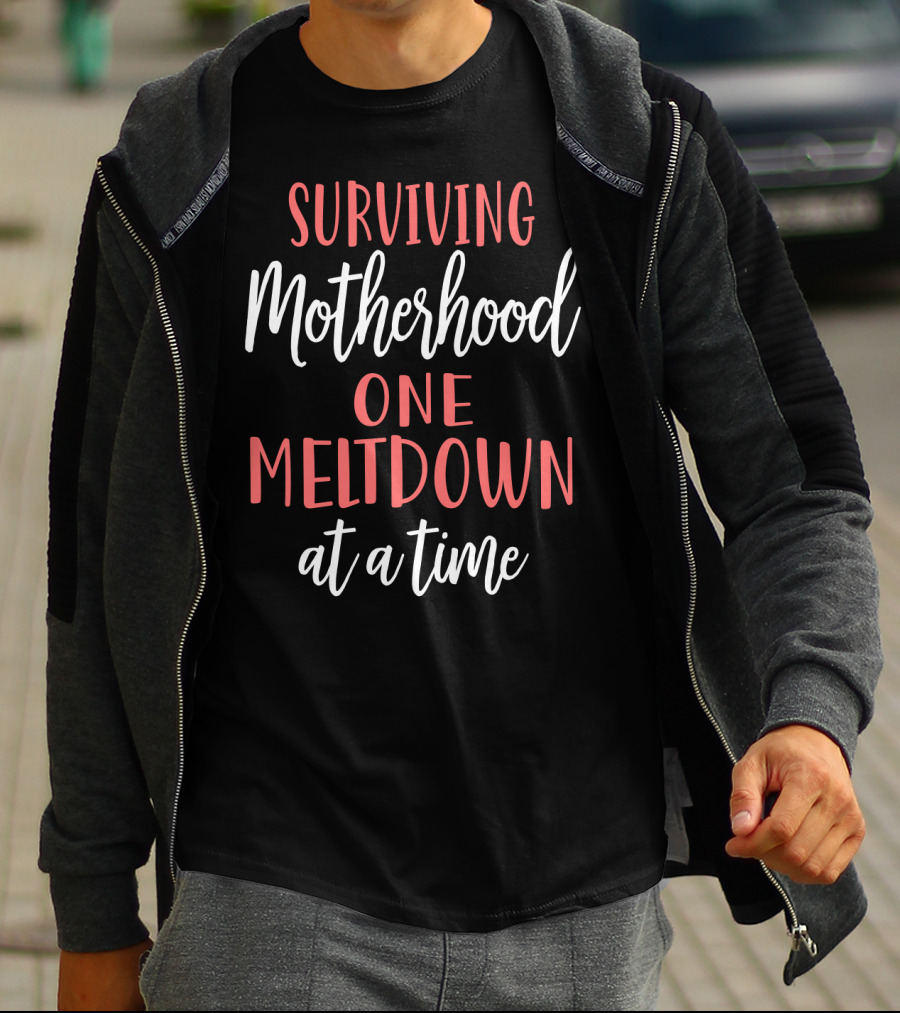 Surviving Motherhood One Meltdown At A Time T-Shirt