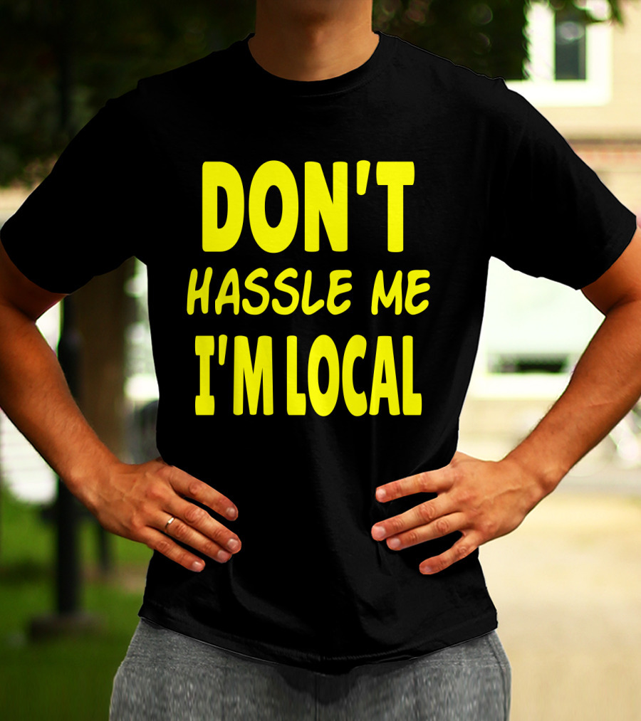Don't Hassle Me I'm Local What About Bob Movie T-Shirt