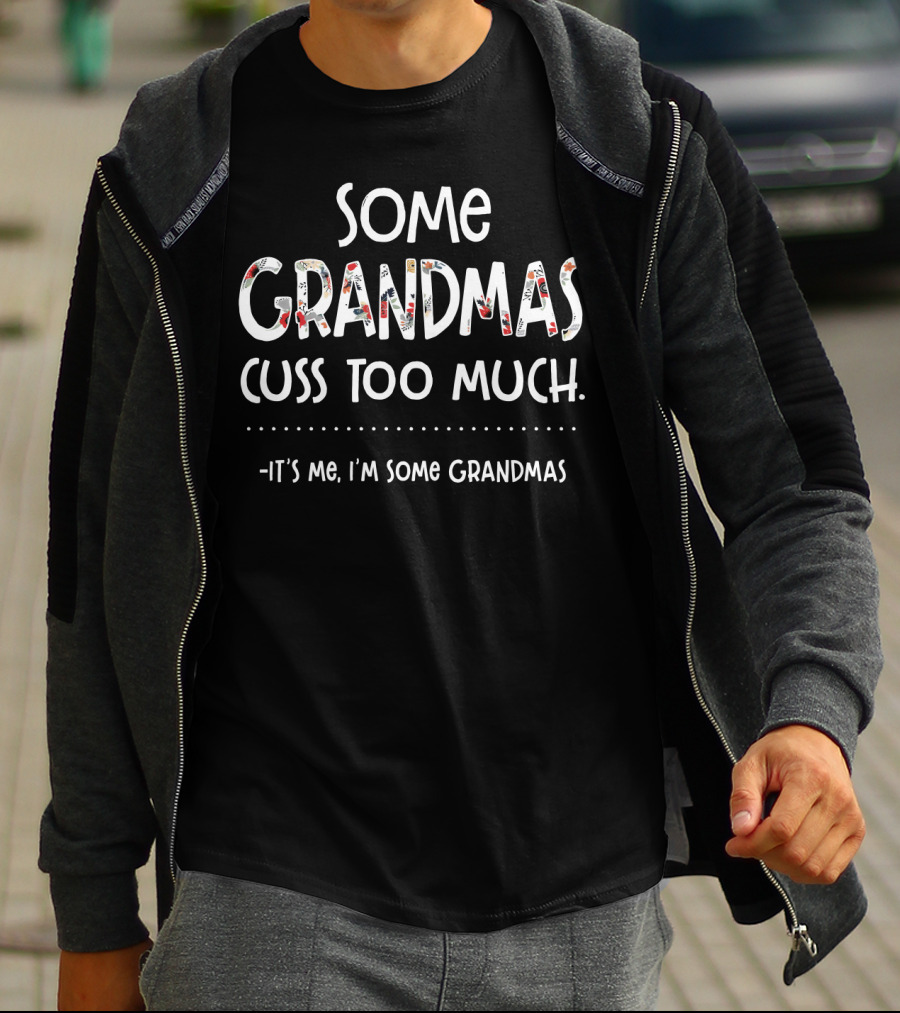 Some Grandmas Cuss Too Much It's Me I'm Some Grandmas T-Shirt