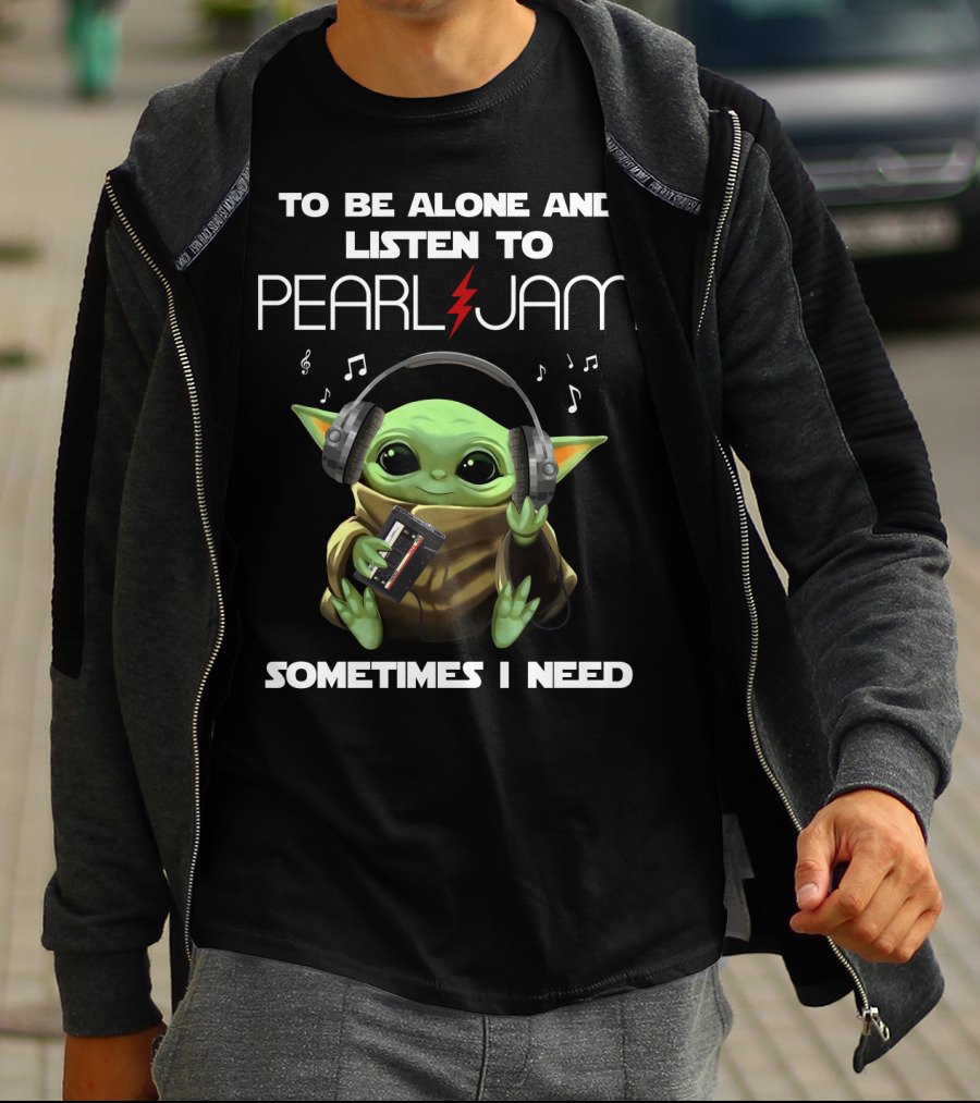 Sometimes I Need To Be Alone And Listen To Pearl Jam T-Shirt