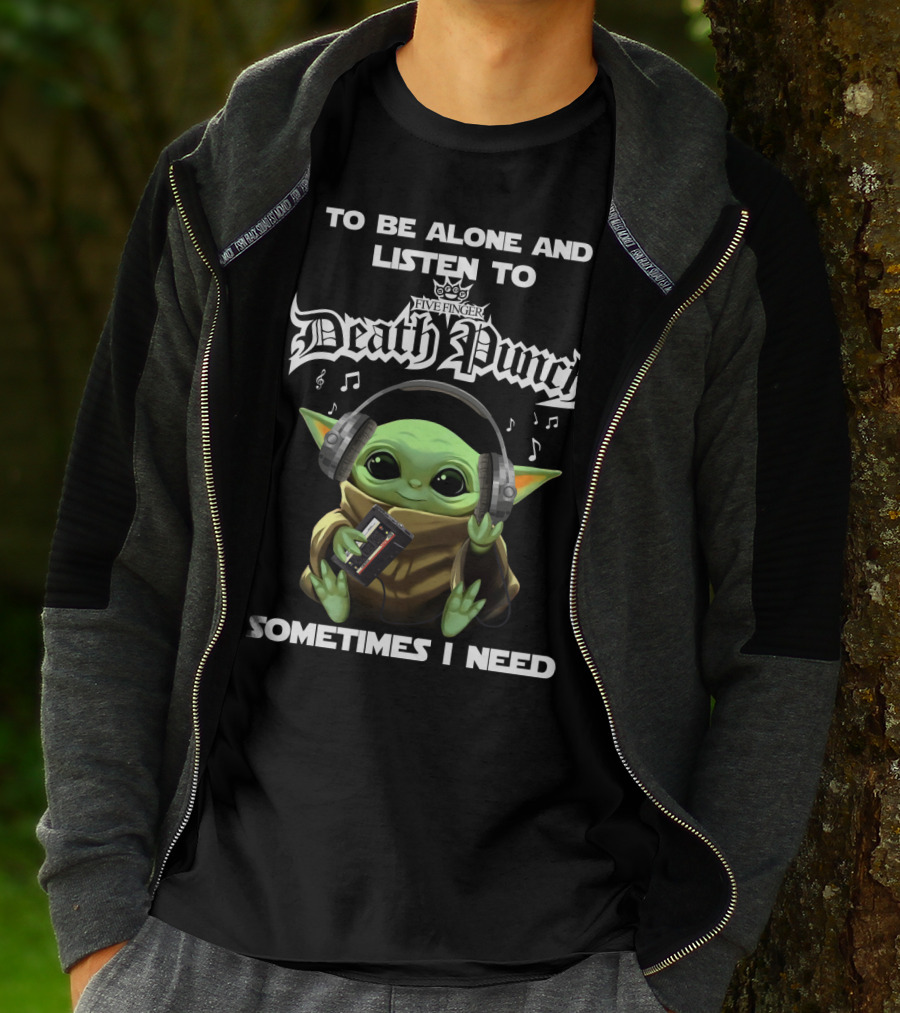 To Be Alone And Listen To Five Finger Death Punch Sometimes I Need Baby Yoda With Headphones T-Shirt