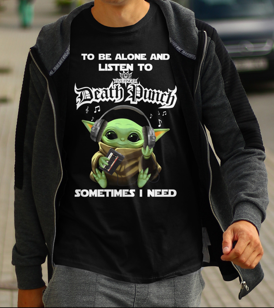 To Be Alone And Listen To Five Finger Death Punch Sometimes I Need Baby Yoda With Headphones T-Shirt